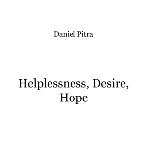 Pitra, Daniel - Helplessness, Desire, Hope